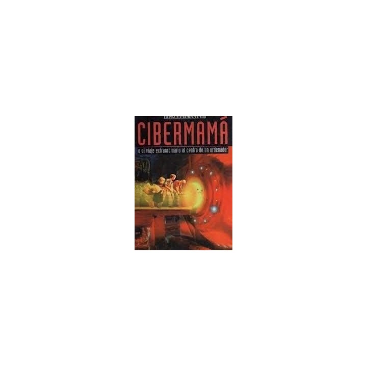 CIBERMAMA o el viaje extraordinario al centro de un ordenador